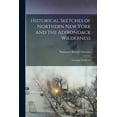 thumbnail image 1 of Historical Sketches of Northern New York and the Adirondack Wilderness: Including Traditions, (Paperback), 1 of 1