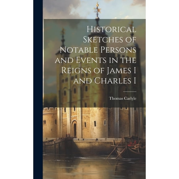 Historical Sketches of Notable Persons and Events in the Reigns of James I and Charles I (Hardcover)