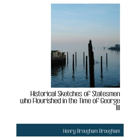 Historical Sketches of Statesmen Who Flourished in the Time of George III (Paperback)