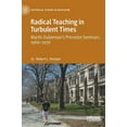thumbnail image 1 of Historical Studies in Education Radical Teaching in Turbulent Times: Martin Duberman's Princeton Seminars, 1966-1970, (Hardcover), 1 of 1