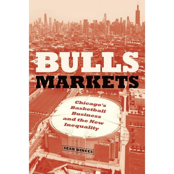 Historical Studies of Urban America Bulls Markets: Chicago's Basketball Business and the New Inequality, (Paperback)