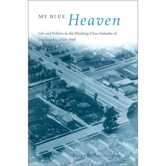 Pre-Owned Historical Studies of Urban America: My Blue Heaven : Life and Politics in the Working-Class Suburbs of Los Angeles, 1920-1965 (Paperback)
