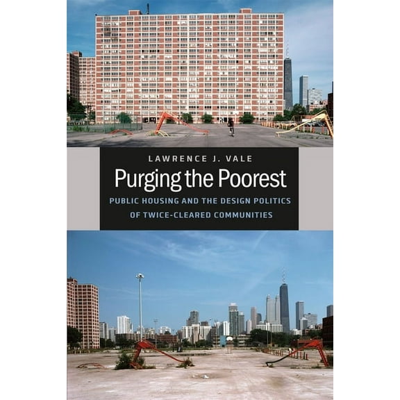 Historical Studies of Urban America Purging the Poorest: Public Housing and the Design Politics of Twice-Cleared Communities, (Paperback)