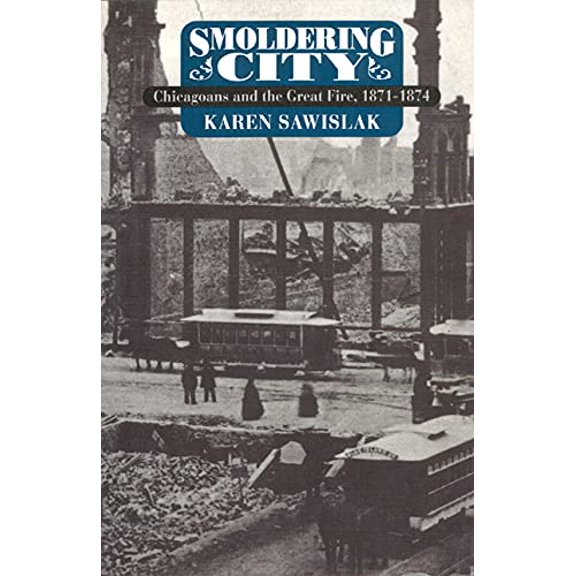 Pre-Owned Smoldering City: Chicagoans and the Great Fire, 1871-1874 (Paperback) 0226735486 9780226735481