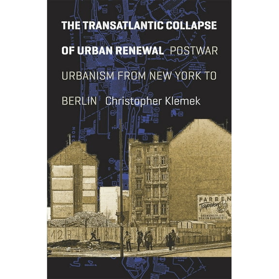 Historical Studies of Urban America: The Transatlantic Collapse of Urban Renewal : Postwar Urbanism from New York to Berlin (Hardcover)