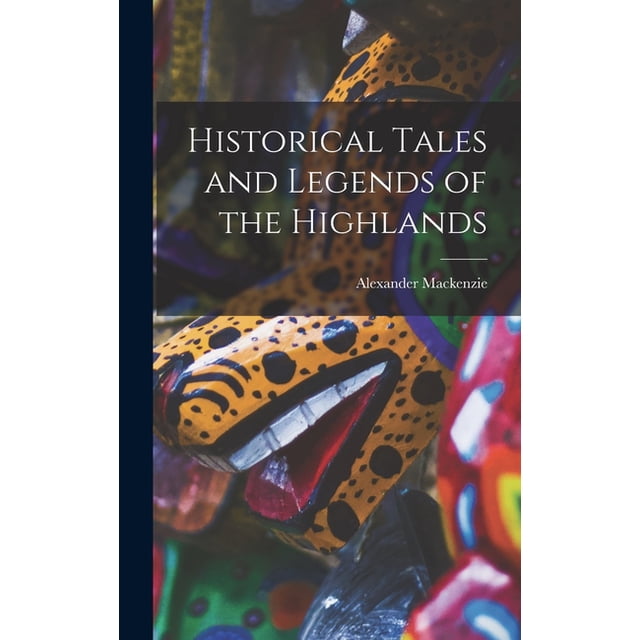 Historical Tales and Legends of the Highlands (Hardcover)