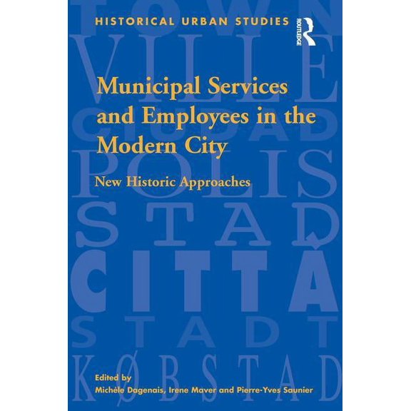 Historical Urban Studies Municipal Services and Employees in the Modern City: New Historic Approaches, (Hardcover)