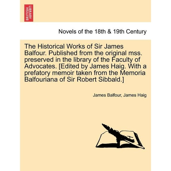 The Historical Works of Sir James Balfour. Published from the Original Mss. Preserved in the Library of the Faculty of Advocates. [Edited by James Hai Paperback