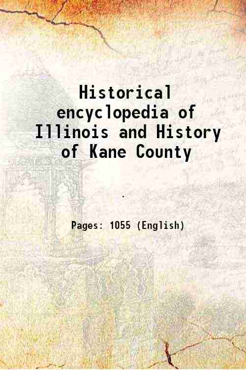 Historical encyclopedia of Illinois and History of Kane County 1904
