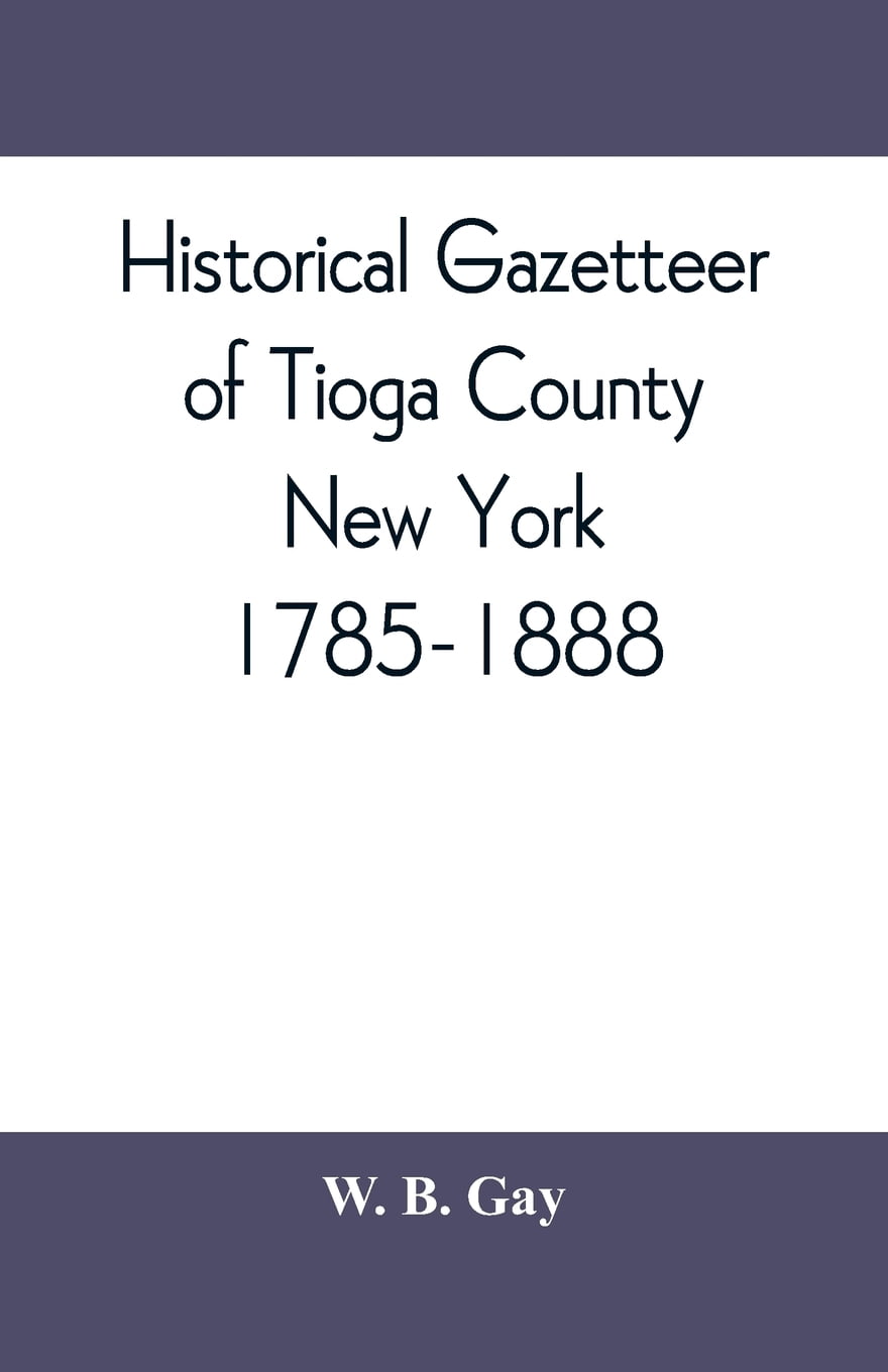 Historical gazetteer of Tioga County, New York, 17851888 (Paperback