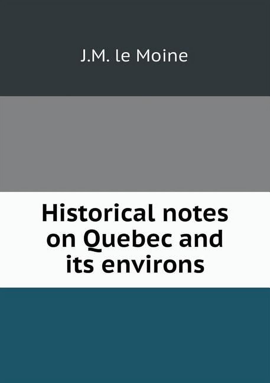 Historical notes on Quebec and its environs (Paperback)