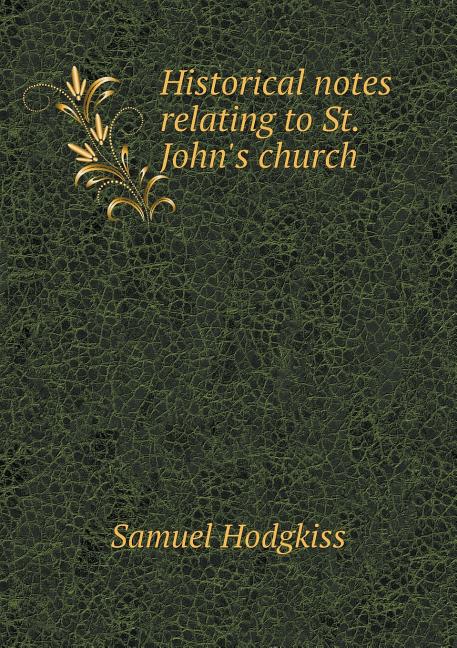 Historical notes relating to St. John's church (Paperback)