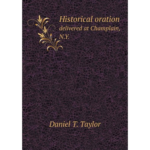 Historical oration delivered at Champlain, N.Y. (Paperback)