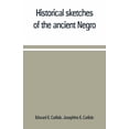 thumbnail image 1 of Historical sketches of the ancient Negro, (Paperback), 1 of 1