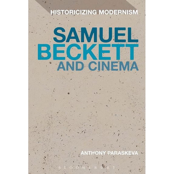 Historicizing Modernism Samuel Beckett and Cinema, (Hardcover)