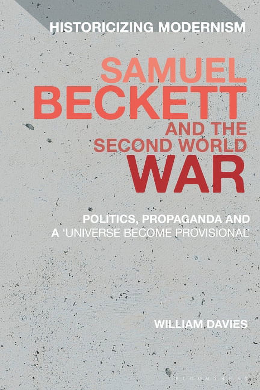 Historicizing Modernism Samuel Beckett and the Second World War ...