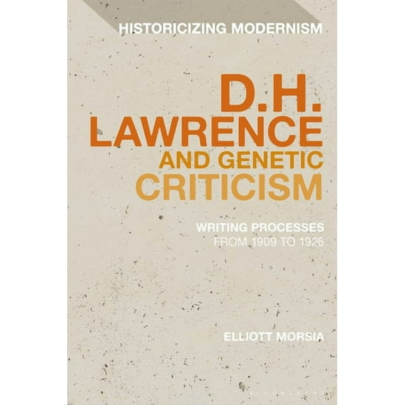 Historicizing Modernism The Many Drafts of D. H. Lawrence: Creative Flux, Genetic Dialogism, and the Dilemma of Endings, (Paperback)