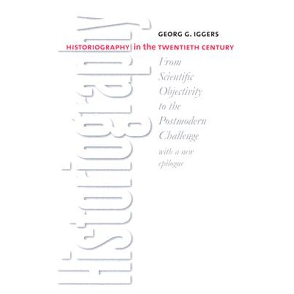 Pre-Owned Historiography in the Twentieth Century: From Scientific Objectivity to the Postmodern Challenge (Paperback) 0819567663 9780819567666