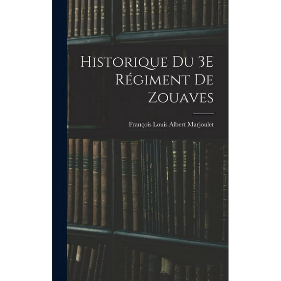 Historique Du 3E Régiment De Zouaves (Hardcover)