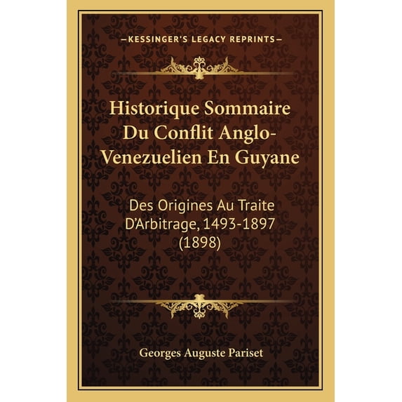 Historique Sommaire Du Conflit Anglo-Venezuelien En Guyane : Des Origines Au Traite D'Arbitrage, 1493-1897 (1898)