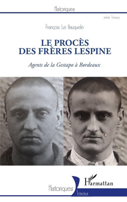 Historiques Le procÃ¨s des frÃ¨res Lespine: Agents de la Gestapo Ã  Bordeaux, (Paperback)