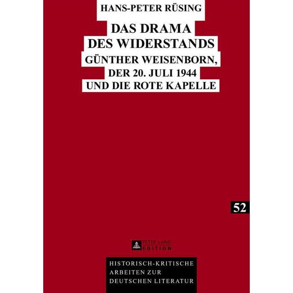 Historisch-Kritische Arbeiten Zur Deutsc Das Drama des Widerstands: Guenther Weisenborn, der 20. Juli 1944 und die Rote Kapelle, Book 52, (Hardcover)