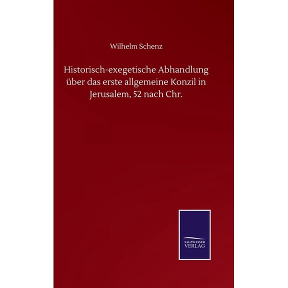 Historisch-exegetische Abhandlung über das erste allgemeine Konzil in Jerusalem, 52 nach Chr. (Hardcover)