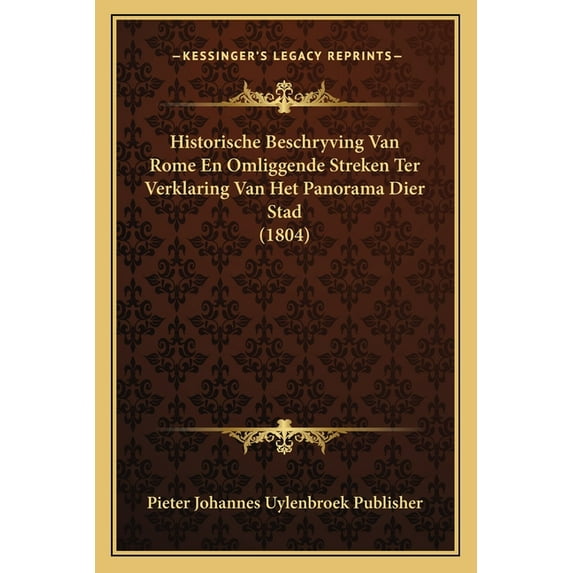 Historische Beschryving Van Rome En Omliggende Streken Ter Verklaring Van Het Panorama Dier Stad (1804) (Paperback)