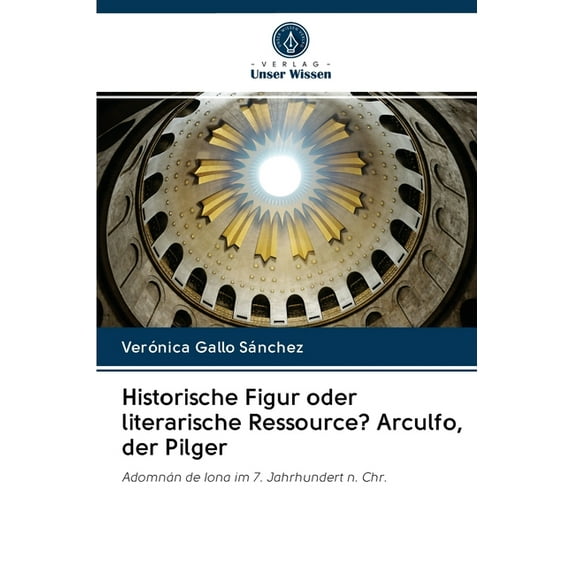 Historische Figur oder literarische Ressource? Arculfo, der Pilger (Paperback)