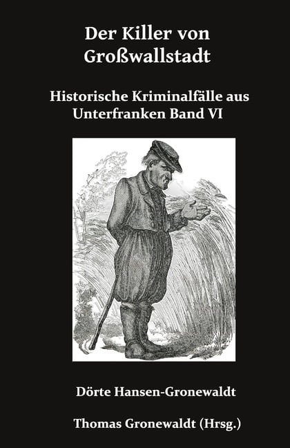 Historische KriminalfÃ¤lle Aus Unterfrank Der Killer von GroÃwallstadt: Historische KriminalfÃ¤lle aus Unterfranken Band VI, Book 6, (Paperback)