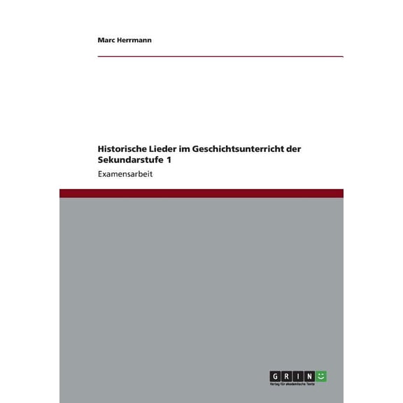 Historische Lieder im Geschichtsunterricht der Sekundarstufe 1