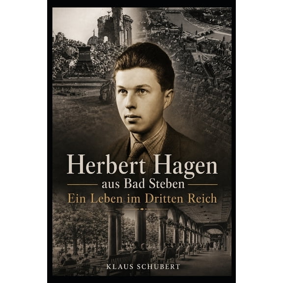 Historische Romane Von Klaus Schubert Herbert Hagen aus Bad Steben - Ein Leben im Dritten Reich, Book 25, (Paperback)