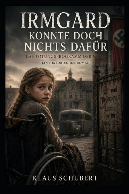 Historische Romane Von Klaus Schubert Irmgard konnte doch nichts dafÃ¼r: Das TÃ¶tungsprogramm der Nazis, (Paperback)