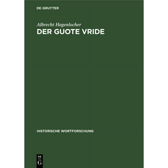Historische Wortforschung: Der Guote Vride: Idealer Friede in Deutscher Literatur Bis Ins Frühe 14. Jahrhundert (Hardcover)