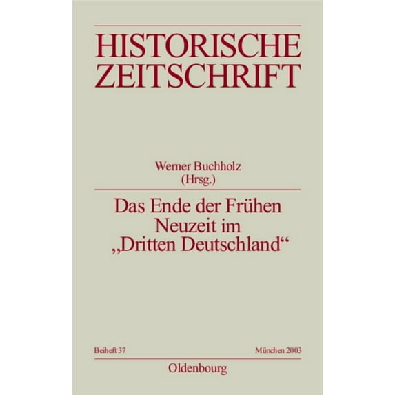 Historische Zeitschrift / Beihefte Das Ende der Frühen Neuzeit im "Dritten Deutschland", Book 37, (Paperback)