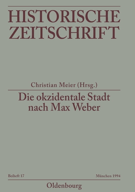 Historische Zeitschrift / Beihefte Die Okzidentale Stadt Nach Max Weber: Zum Problem Der ZugehÃ¶rigkeit in Antike Und Mittelalter, Book 17, (Paperback)