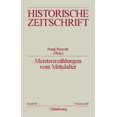 thumbnail image 1 of Historische Zeitschrift / Beihefte MeistererzÃ¤hlungen Vom Mittelalter: Epochenimaginationen Und Verlaufsmuster in Der PRAXIS MediÃ¤vistischer Disziplinen, Book 46, (Paperback), 1 of 1