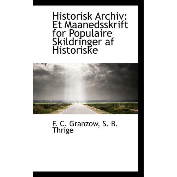 Historisk Archiv : Et Maanedsskrift for Populaire Skildringer AF Historiske (Paperback)
