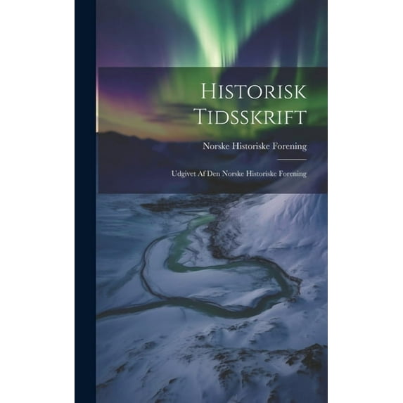 Historisk Tidsskrift : Udgivet af Den Norske Historiske Forening (Hardcover)