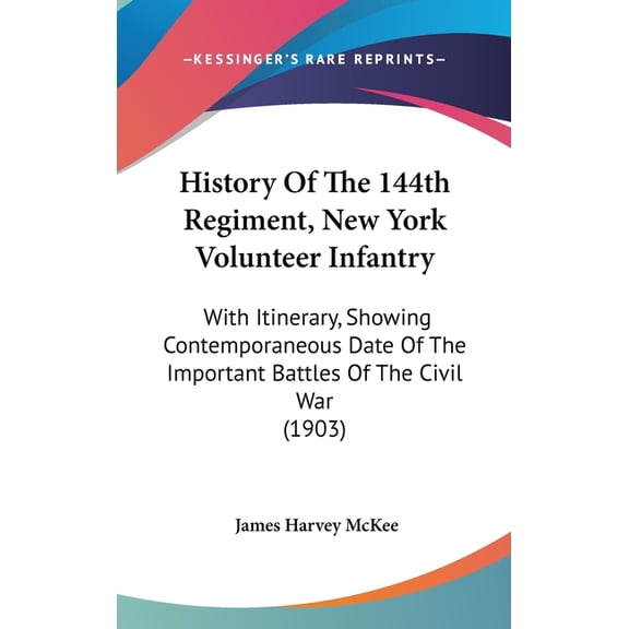 History of the 144th Regiment, New York Volunteer Infantry : With Itinerary, Showing Contemporaneous Date of the Important Battles of the Civil War (1903)