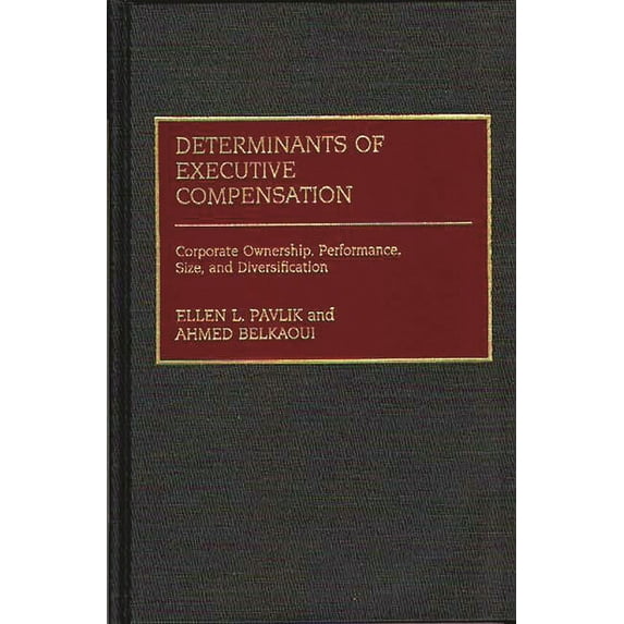 History; 28 Determinants of Executive Compensation: Corporate Ownership, Performance, Size, and Diversification, (Hardcover)
