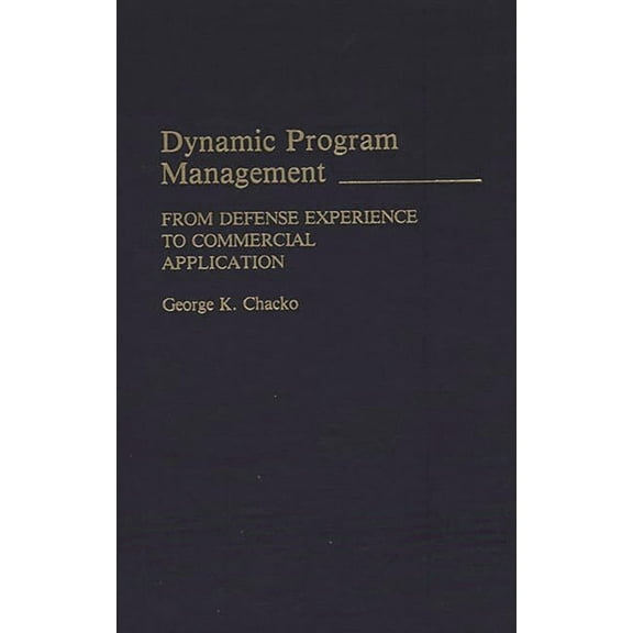 History; 87 Dynamic Program Management: From Defense Experience to Commercial Application, (Hardcover)