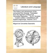 The History and Adventures of the Renowned Don Quixote. Translated from the Spanish of Miguel de Cervantes Saavedra..., Paperback
