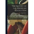 thumbnail image 1 of The History of the American Revolution : Including the Most Important Events and Resolutions of the Honourable Continental Congress During That Period and Also, the Most Interesting Letters and Orders of His Excellency General George Washington, Commander (Paperback), 1 of 1