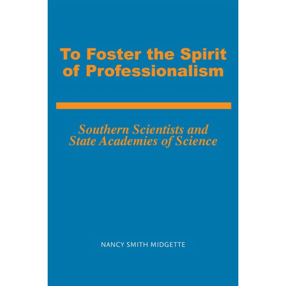 History of American Science and Technology: To Foster the Spirit of Professionalism : Southern Scientists and State Academies of Science (Edition 1) (Paperback)