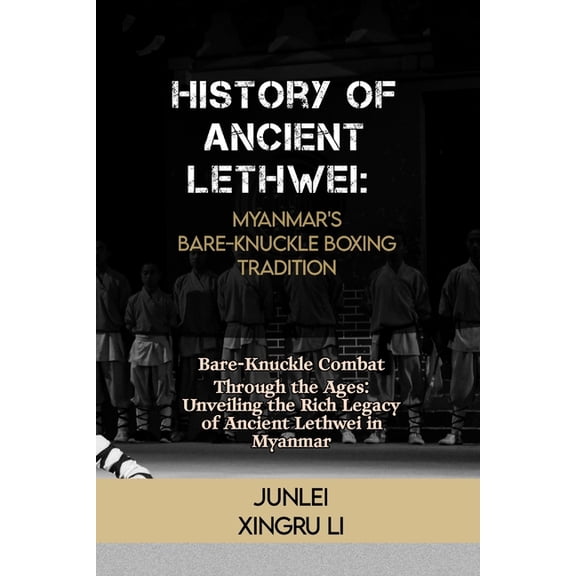 Fighting Spirit Chronicles: Tracing the History of Ancient Lethwei: Myanmar's Bare-Knuckle Boxing Tradition: Bare-Knuckle Combat Through the Ages: Unveiling the, Book 22, (Paperback)