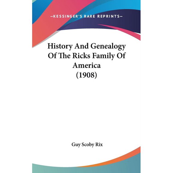 History And Genealogy Of The Ricks Family Of America (1908) (Hardcover)