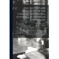 thumbnail image 1 of The History and Antiquities of the Three Archiepiscopal Hospitals at and Near Canterbury; Viz., St. Nicholas at Harbledo, (Paperback), 1 of 1