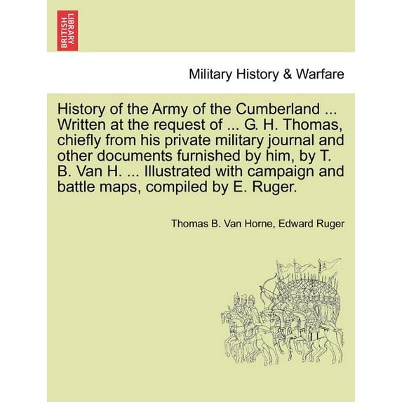 History of the Army of the Cumberland ... Written at the request of ... G. H. Thomas, chiefly from his private military journal and other documents furnished by him, by T. B. Van H. ... Illustrated wi