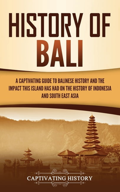 History of Bali: A Captivating Guide to Balinese History and the Impact ...